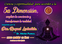 CURSO COMPLETO BAJO DEMANDA: CIENCIA Y ESPIRITUALIDAD PARA ACCEDER A LA 5a. DIMENSIÓN, AMPLIAR CONCIENCIA Y TRANSFORMAR LA REALIDAD